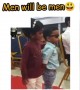 ಮೆನ್ ವಿಲ್ ಬಿ ಮೆನ್ .....!!!