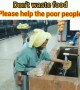 ದಯವಿಟ್ಟು ಊಟಾನ ವೇಸ್ಟ್ ಮಾಡ್ಬೇಡಿ ....!!